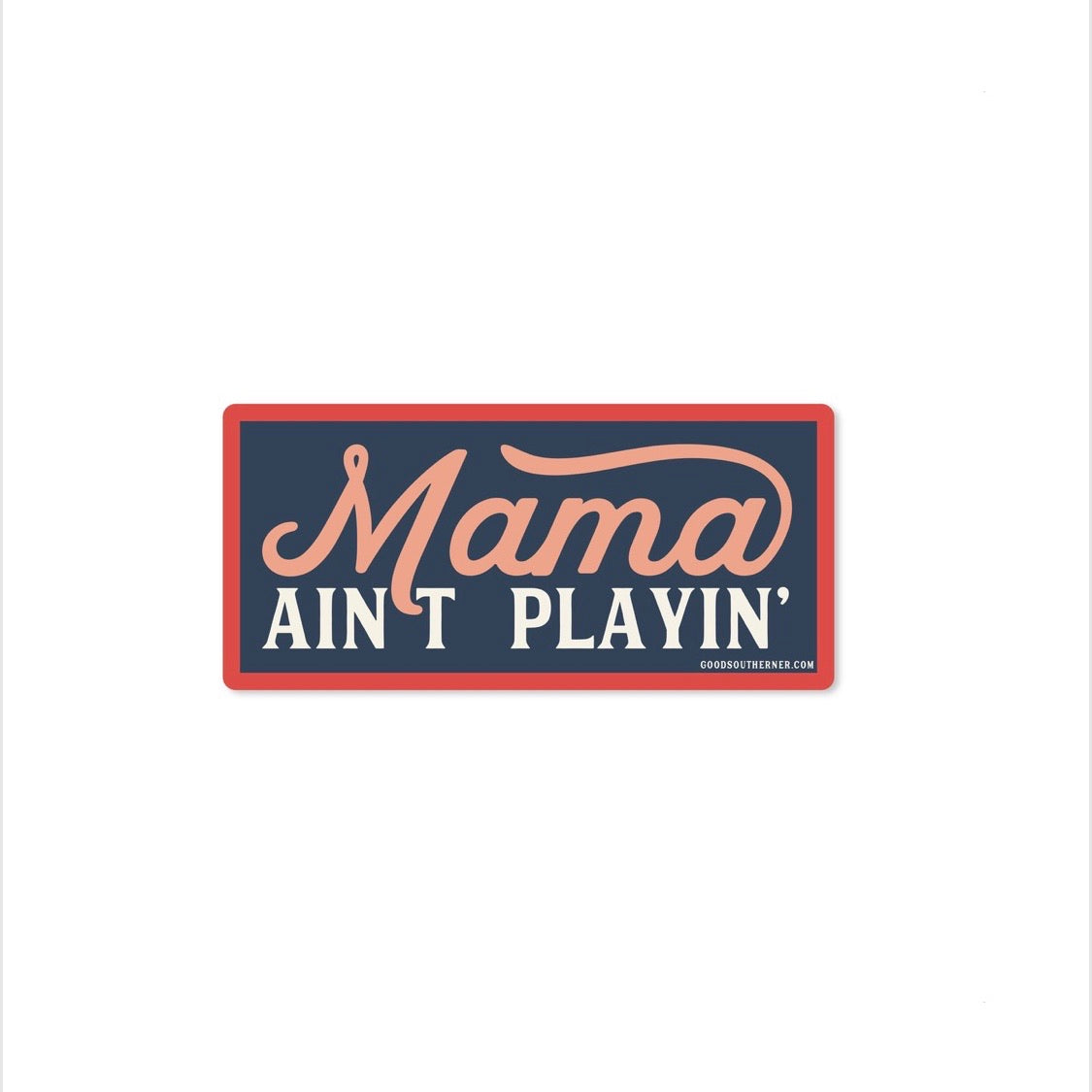 Mama Ain’t Playin’ Sticker
