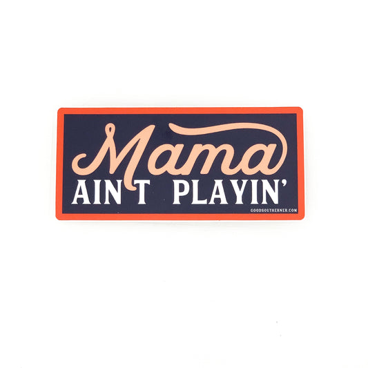 Mama Ain’t Playin’ Sticker