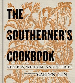 Southerner's Cookbook: Editors of Garden and Gun