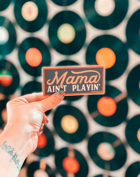 Mama Ain’t Playin’ Sticker