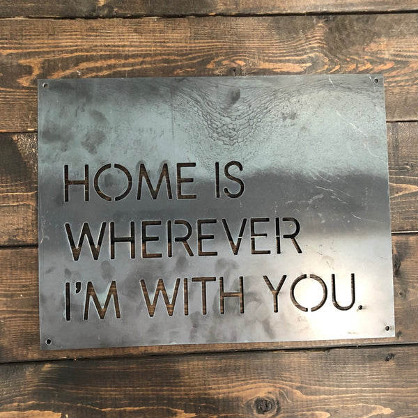 Metal Sign- Home Is Wherever I Am With You