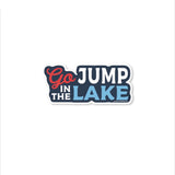 Go Jump in the Lake Sticker