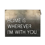 Metal Sign- Home Is Wherever I Am With You