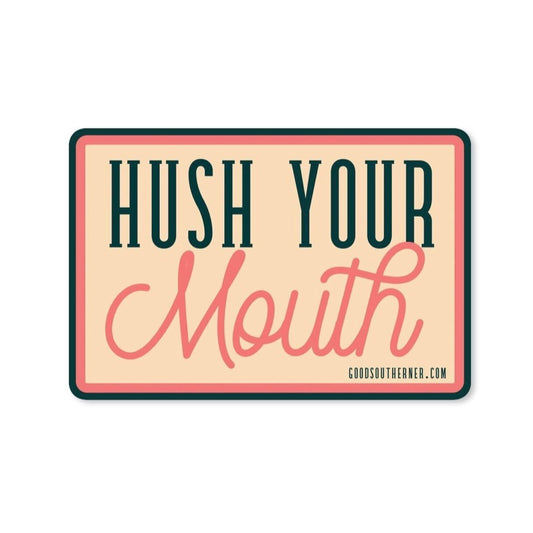 Hush Your Mouth Sticker