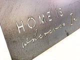 Metal Sign- Home Is Wherever I am with You Script